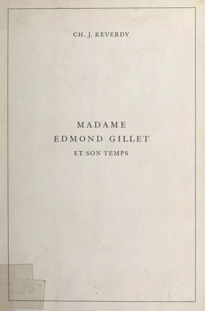 Madame Edmond Gillet et son temps (1884-1965) - Ch. J. Reverdy - FeniXX réédition numérique