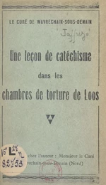 Le curé de Wavrechain-sous-Denain : une leçon de catéchisme dans les chambres de torture de Loos