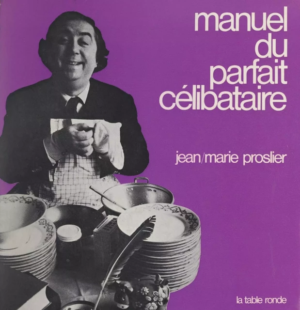 Manuel du parfait célibataire - Jean-Marie Proslier - (La Table Ronde) réédition numérique FeniXX