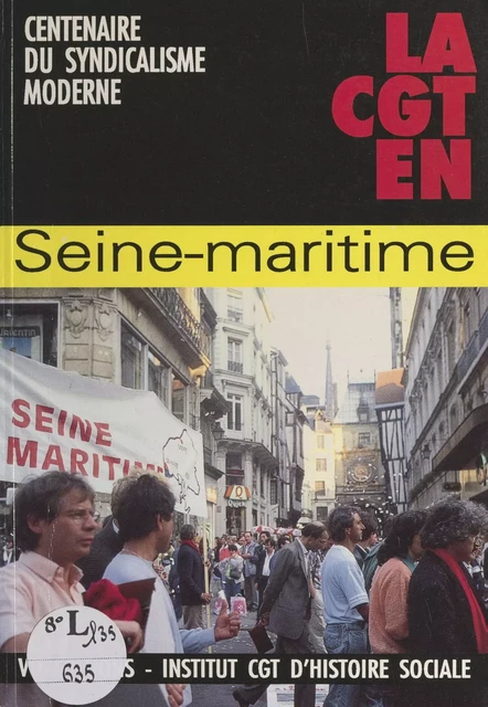 1895-1995 : centenaire du syndicalisme moderne. La CGT en Seine-Maritime -  Institut CGT d'histoire sociale,  La vie ouvrière - FeniXX réédition numérique