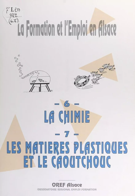 La formation et l'emploi en Alsace (6). La chimie -  Centre régional de ressources et d'informations sur la formation professionnelle,  Délégation régionale de l'Office national d'information sur les enseignements et les professions,  Observatoire régional de l'emploi et de la formation - FeniXX réédition numérique