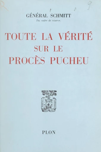 Toute la vérité sur le procès Pucheu, par un des juges - Gaston Schmitt - FeniXX réédition numérique