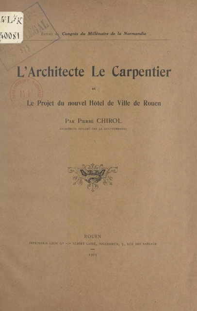 L'architecte Le Carpentier et le projet du nouvel Hôtel-de-ville de Rouen - Pierre Chirol - FeniXX réédition numérique