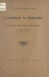 L'architecte Le Carpentier et le projet du nouvel Hôtel-de-ville de Rouen