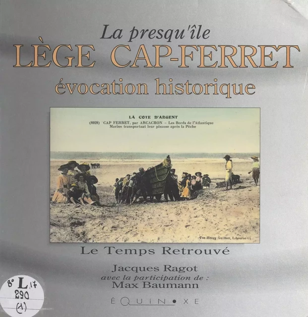 La presqu'île Lège Cap-Ferret (1). Évocation historique - Jacques Ragot - (Equinoxe) réédition numérique FeniXX