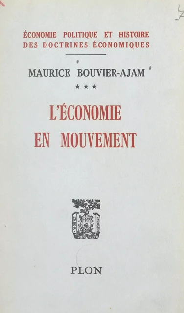 Traité d'économie politique et d'histoire des doctrines économiques (3). L'économie en mouvement, les prix et les activités économiques, 1954 - Maurice Bouvier-Ajam - FeniXX réédition numérique