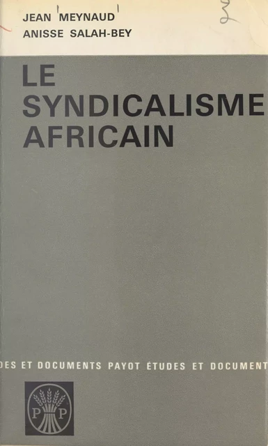 Le syndicalisme africain - Jean Meynaud, Anisse Salah-Bey - (Payot & Rivages) réédition numérique FeniXX