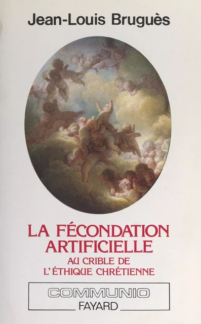 La fécondation artificielle au crible de l'éthique chrétienne - Jean-Louis Bruguès - (Fayard) réédition numérique FeniXX