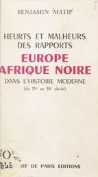 Heurts et malheurs des rapports Europe et Afrique noire dans l'histoire moderne