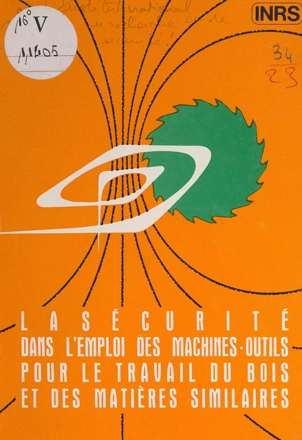 La sécurité dans l'emploi des machines-outils pour le travail du bois et des matières similaires -  Institut national de recherche et de sécurité (INRS) - FeniXX réédition numérique