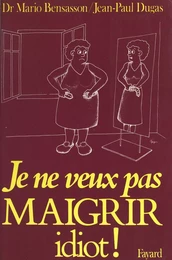 Je ne veux pas maigrir idiot !