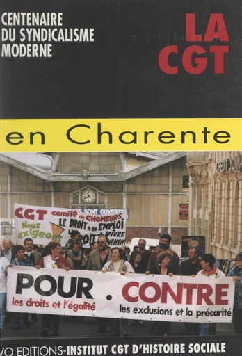 1895-1995 : centenaire du syndicalisme moderne. La CGT en Charente -  Institut CGT d'histoire sociale - FeniXX réédition numérique