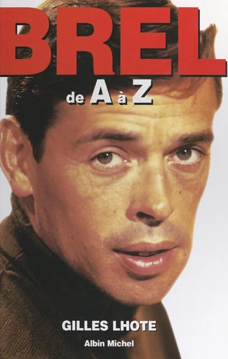 Jacques Brel de A à Z - Gilles Lhote - FeniXX réédition numérique