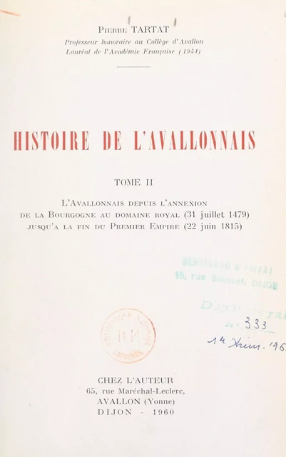 Histoire de l'Avallonnais (2). L'Avallonnais depuis l'annexion de la Bourgogne au domaine royal (31 juillet 1479), jusqu'à la fin du Premier Empire (22 juin 1815) - Pierre Tartat - FeniXX réédition numérique