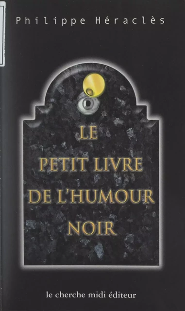 Le petit livre de l'humour noir - Philippe Héraclès - (cherche midi) réédition numérique FeniXX