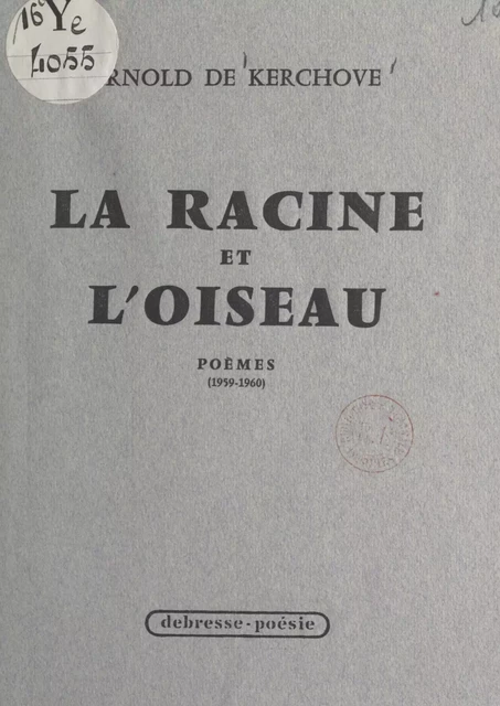 La racine et l'oiseau (1959-1960) - Arnold de Kerchove - FeniXX réédition numérique