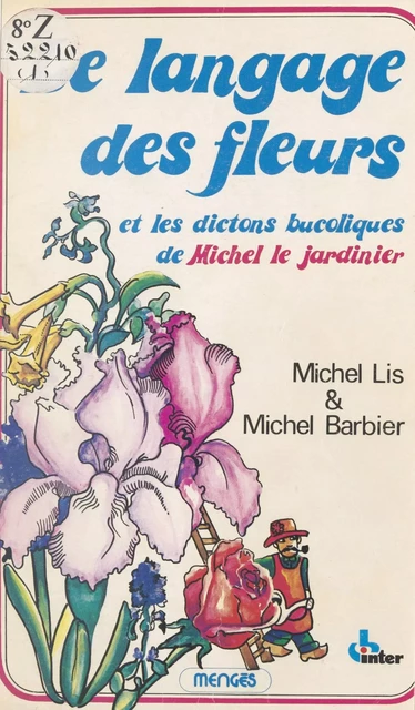 Le Langage des fleurs et les dictons bucoliques de Michel le Jardinier - Michel Lis - FeniXX réédition numérique