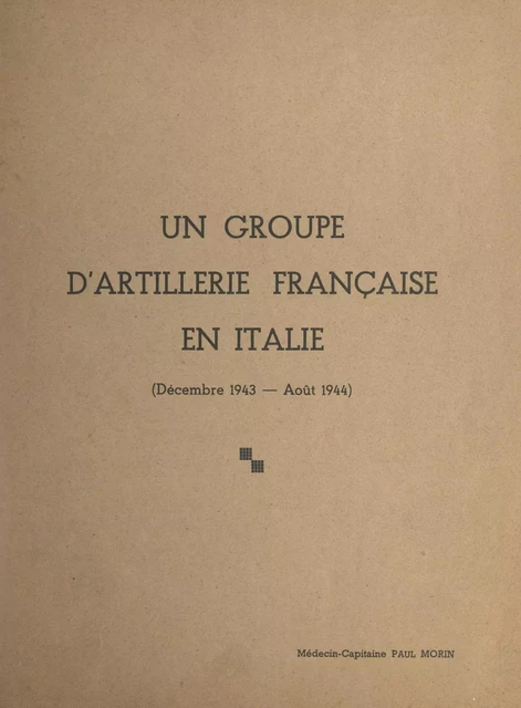 Un groupe d'artillerie française en Italie (décembre 1943 - août 1944) - Paul Morin - FeniXX réédition numérique