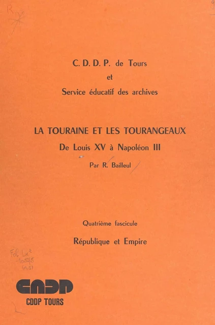 La Touraine et les Tourangeaux, de Louis XV à Napoléon III (4). République et Empire - Raymond Bailleul - FeniXX réédition numérique