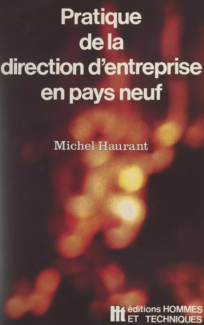 Pratique de la direction d'entreprise en pays neuf - Michel Haurant - FeniXX réédition numérique