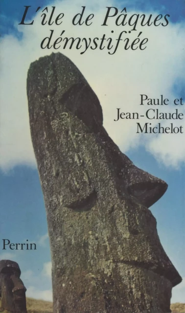 L'Île de Pâques démystifiée - Jean-Claude Michelot, Paule Michelot - (Perrin) réédition numérique FeniXX