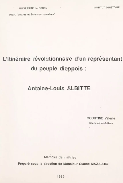 L'itinéraire révolutionnaire d'un représentant du peuple dieppois : Antoine-Louis Albitte - Valérie Courtine - FeniXX réédition numérique