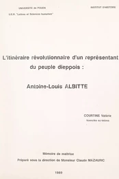 L'itinéraire révolutionnaire d'un représentant du peuple dieppois : Antoine-Louis Albitte