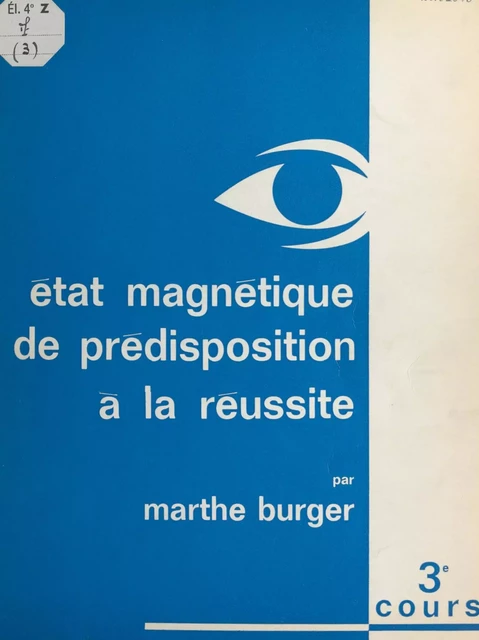 Cours de Marthe Burger (3). État magnétique de prédisposition à la réussite - Marthe Burger - FeniXX réédition numérique