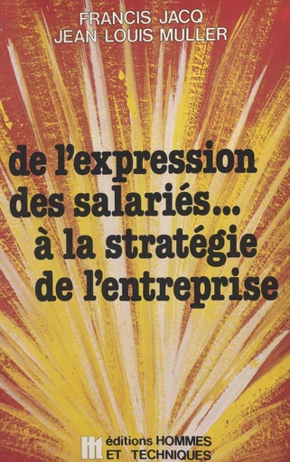 De l'expression des salariés... à la stratégie de l'entreprise - Francis Jacq, Jean-Louis Muller - FeniXX réédition numérique