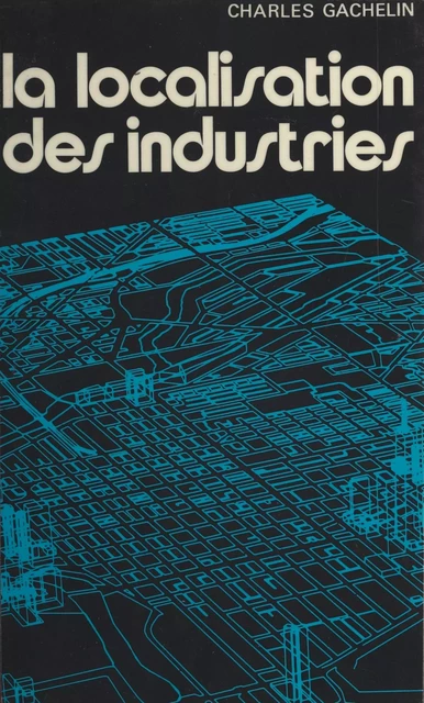 La localisation des industries - Charles Gachelin - (Presses universitaires de France) réédition numérique FeniXX