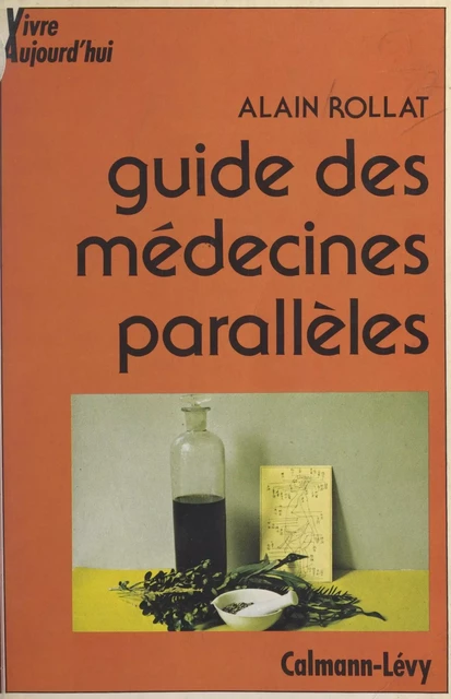 Guide des médecines parallèles - Alain Rollat - (Calmann-Lévy) réédition numérique FeniXX