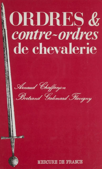 Ordres et contre-ordres de chevalerie - Bertrand Galimard Flavigny, Arnaud Chaffanjon - Mercure de France (réédition numérique FeniXX)