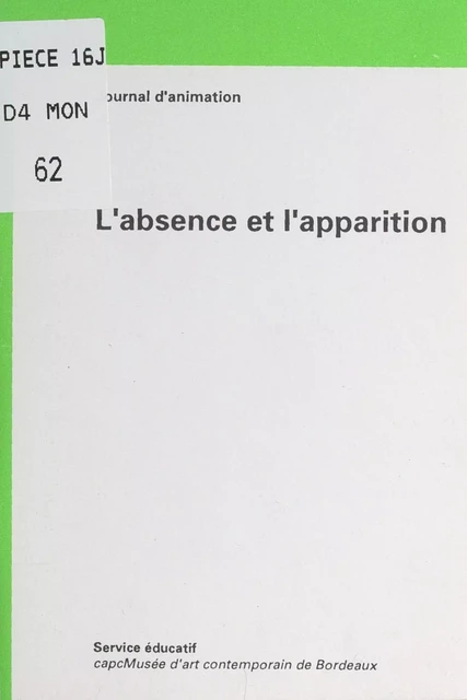 L'absence et l'apparition -  Service éducatif du CAPC-Musée d'art contemporain de Bordeaux - FeniXX réédition numérique