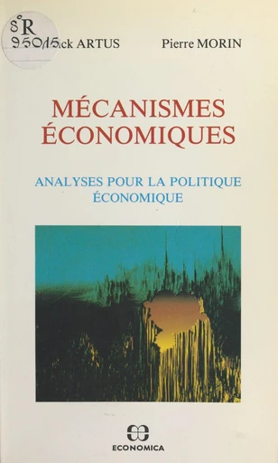 Mécanismes économiques : analyses pour la politique économique - Patrick Artus, Pierre Morin - FeniXX réédition numérique