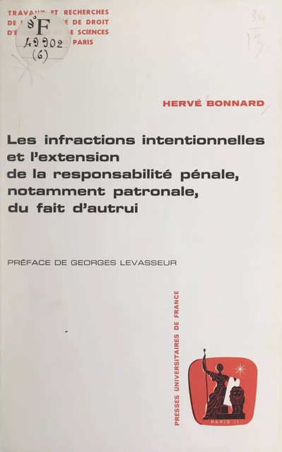 Les infractions intentionnelles et l'extension de la responsabilité pénale, notamment patronale, du fait d'autrui - Hervé Bonnard - (Presses universitaires de France) réédition numérique FeniXX