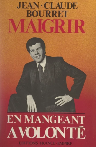 Maigrir, en mangeant à volonté - Jean-Claude Bourret, Albert-François Creff - FeniXX réédition numérique