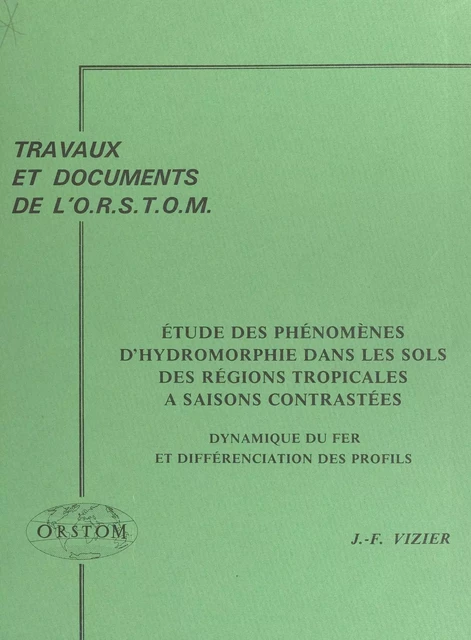 Étude des phénomènes d'hydromorphie dans les sols des régions tropicales à saisons contrastées - Jean-François Vizier - FeniXX réédition numérique