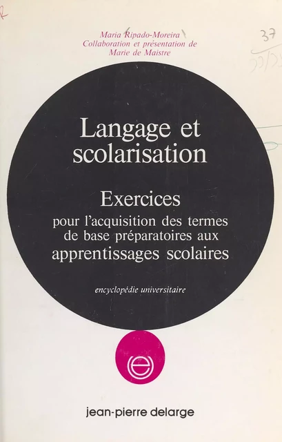 Langage et scolarisation : exercices pour l'acquisition des termes de base préparatoires aux apprentissages scolaires - Maria Ripado Moreira - FeniXX réédition numérique