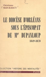 Le diocèse d'Orléans sous l'épiscopat de Mgr Dupanloup, 1849-1878