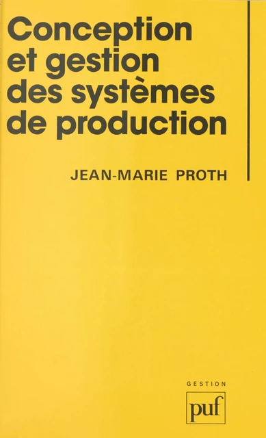 Conception et gestion des systèmes de production - Jean-Marie Proth - (Presses universitaires de France) réédition numérique FeniXX