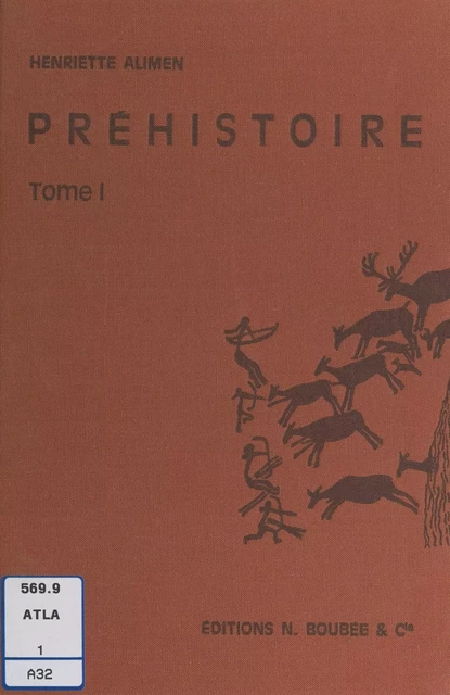 Atlas de Préhistoire (1). Stations préhistoriques, méthodes en préhistoire, chronologie, matières premières et techniques, archéologie préhistorique de l'Europe : paléolithique, mésolithique, néolithiques, métaux, vie des hommes préhistoriques - Henriette Alimen - FeniXX réédition numérique