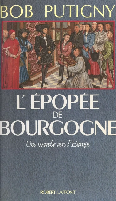 L'épopée de Bourgogne - Bob Putigny - (Robert Laffont) réédition numérique FeniXX