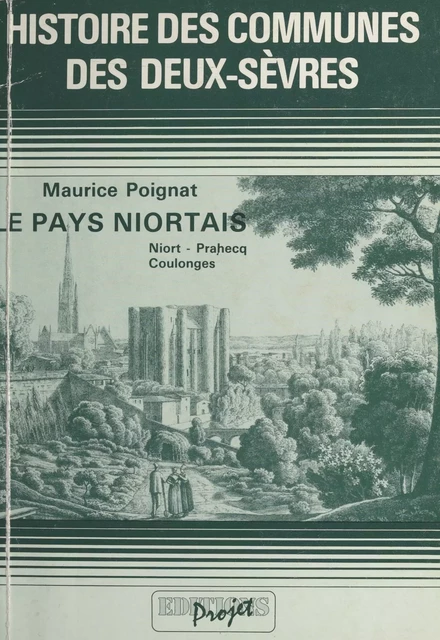 Le pays niortais : Niort, Prahecq, Coulonges - Maurice Poignat - FeniXX réédition numérique