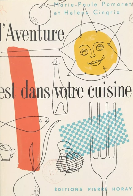 L'aventure est dans votre cuisine - Hélène Cingria, Marie-Paule Pomaret - (Horay) réédition numérique FeniXX