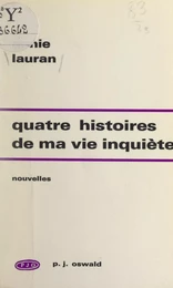 Quatre histoires de ma vie inquiète