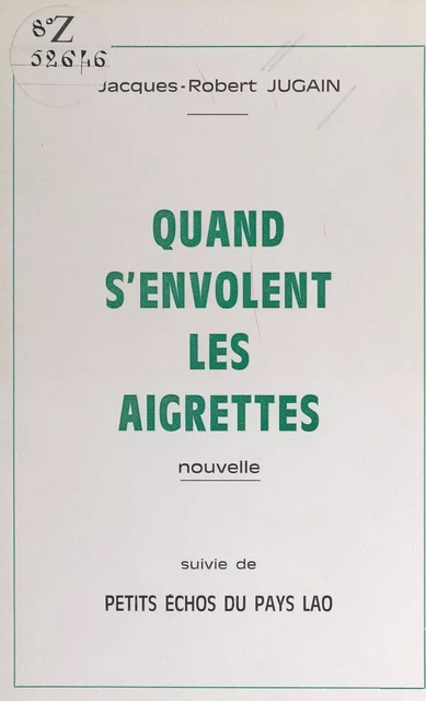 Quand s'envolent les aigrettes - Jacques-Robert Jugain - FeniXX réédition numérique