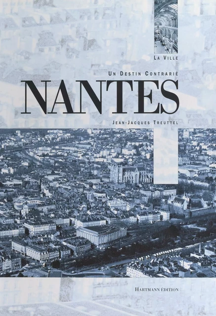 Nantes, un destin contrasté - Jean-Jacques Treuttel - FeniXX réédition numérique