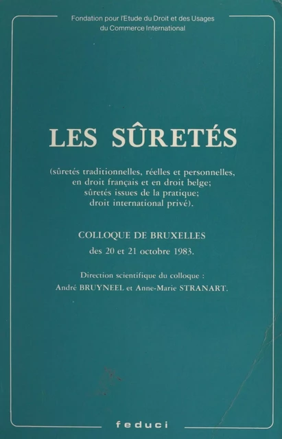 Les sûretés : sûretés traditionnelles, réelles et personnelles, en droit français et en droit belge. Sûretés issues de la pratique. Droit international privé -  Fondation pour l'étude du droit et des usages du commerce international,  Agglomération de Bruxelles - FeniXX réédition numérique