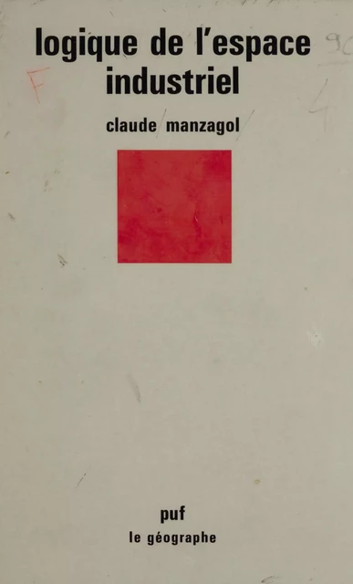 Logique de l'espace industriel - Claude Manzagol - Presses universitaires de France (réédition numérique FeniXX)