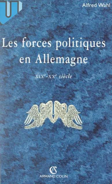 Les forces politiques en Allemagne, XIXe-XXe siècle - Alfred Wahl - (Armand Colin) réédition numérique FeniXX